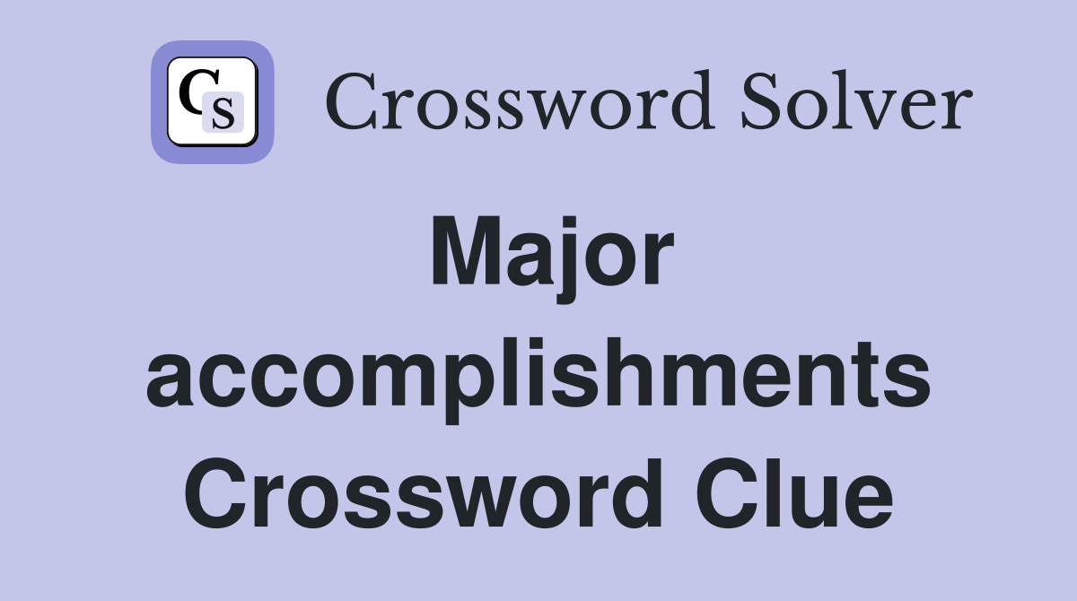Major accomplishments crossword clue answers crossword solver